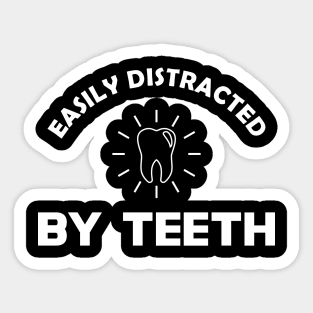 Dentist - Easily distracted by teeth Sticker